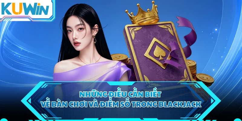 Những điều cần biết về bàn chơi và điểm số trong Blackjack 